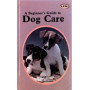 DOG CARE - A BEGINNER'S GUIDE