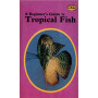 TROPICAL FISH - A BEGINΝER'S GUIDE