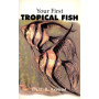 YOUR FIRST TROPICAL FISH